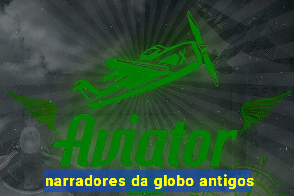 narradores da globo antigos